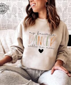 My Favorite Dancer Calls Me Mom Sweatshirt Dance Mom Sweatshirt Dance Teacher Gifts Dance Competition Sweatshirt Mothers Day Gift