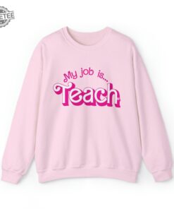 My Job Is Teach Sweatshirt Teacher Shirt Actually Job Is Just Teach Sweatshirt My Job Its Just Teach Funny Gift For Teacher Tee Unique