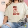 Nazi Lives Dont Matter Hoodie Tshirt Sweatshirt Tee Gift For Fan Mens Womens Crewneck Pullover Hoodies Unique Anti Fascism Anti Maga New
