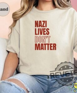 Nazi Lives Dont Matter Hoodie Tshirt Sweatshirt Tee Gift For Fan Mens Womens Crewneck Pullover Hoodies Unique Anti Fascism Anti Maga New