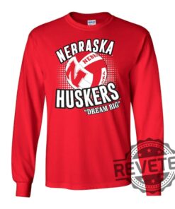 Nebraska Cornhuskers Huskers Volleyball Tee Shirt Long Sleeve Hoodie Sweatshirt Tshirt Dream Big Apparel Gift For Fan Unique