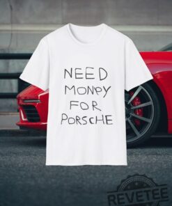 Need Money For Porche Viral Graphic T Shirt Humor Casual Tee For Men Women Gift For Friends Fun Trendy Quote Shirt