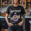 Nice I Got Fisted At Fuddruckers Worlds Greatest Hamburgers T Shirt Unique