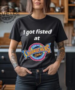 Nice I Got Fisted At Fuddruckers Worlds Greatest Hamburgers T Shirt Unique