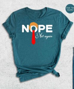 Nope Not Again Shirt Trump 2024 Shirt Anti Biden Shirt Political Shirt 2024 Election Shirt Voting Shirt Trump Nope Shirt Unique