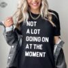 Not A Lot Going On At The Moment Shirt Taylor Swift Not A Lot Going On At The Moment Shirttrendy Eras Concert Graphic Tee Unique