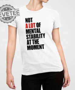Not A Lot Of Mental Stability At The Moment Shirt Unique Not A Lot Of Mental Stability At The Moment Hoodie Sweatshirt