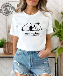 Not Today Shirt Not Today Snoopy T Shirt Funny Snoopy Shirt Not To Day Gift Shirt Cute Snoopy Design Shirt Snoopy Lover Shirt Unique