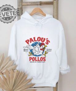 Official Chicken Winner Palou Pollos Drive In Carry Out Shirt Unique Official Chicken Winner Palou Pollos Drive In Carry Out Hoodie