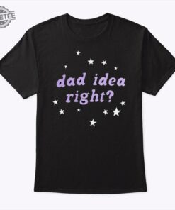 Olivia Rodrigo Dad Idea Right T Shirt Sweatshirt Hoodie Unique