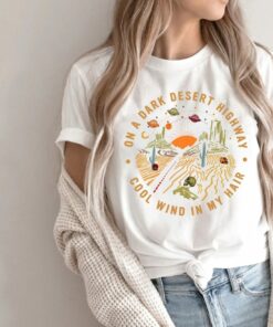 On A Dark Desert Highway Cool wind in my hair Shirt, Adventure Shirt, Travel Shirt, Hiking Shirt, Desert Shirt, Explore Shirt, Mountain Shirt, Camping Shirt
