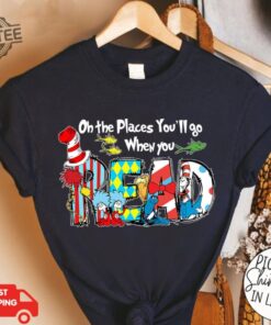 On The Places Youll Go When You Read Shirt 100 Days School Shirt Dr Seuss Day Shirt Reading Day Shirt Teacher Life Read Across America Unique
