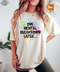 One Mental Breakdown Later Shirt Sarcastic Mental Health T Shirt Mental Health Matters Mental Health Matters Sweatshirt
