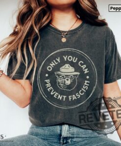Only You Can Prevent Fascism Shirt Protect Our National Park T Shirt Anti Trump Shirt