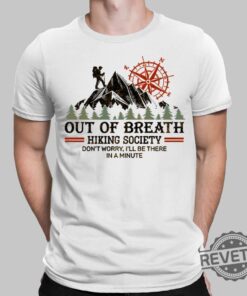 Out Of Breath Hiking Society Dont Worry Ill Be There In A Minute Hiking Mountain Shirt Unique