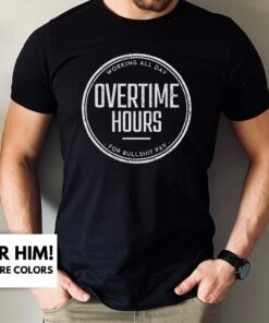 Overtime Hours For Bullshit Pay Shirt Rich Men North Of Richmond Chords Shirt The Rich Men North Of Richmond Lyrics Oliver Anthony Song Rich Men From Richmond Unique
