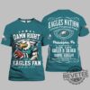 Philadelphia Eagles Damn Right I Am A Eagles Fan Win Or Lose 2025 T Shirt Hoodie Sweatshirt 3D All Over Printed Shirts Unique