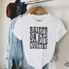 Raised On 90S Country Music Shirt Western Country Concert Shirt Gift For Him Her
