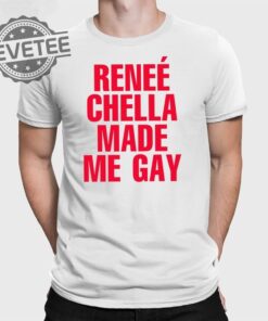 Renee Chella Made Me Gay T Shirt Renee Chella Made Me Gay Shirt Renee Chella Made Me Gay Hoodie Unique