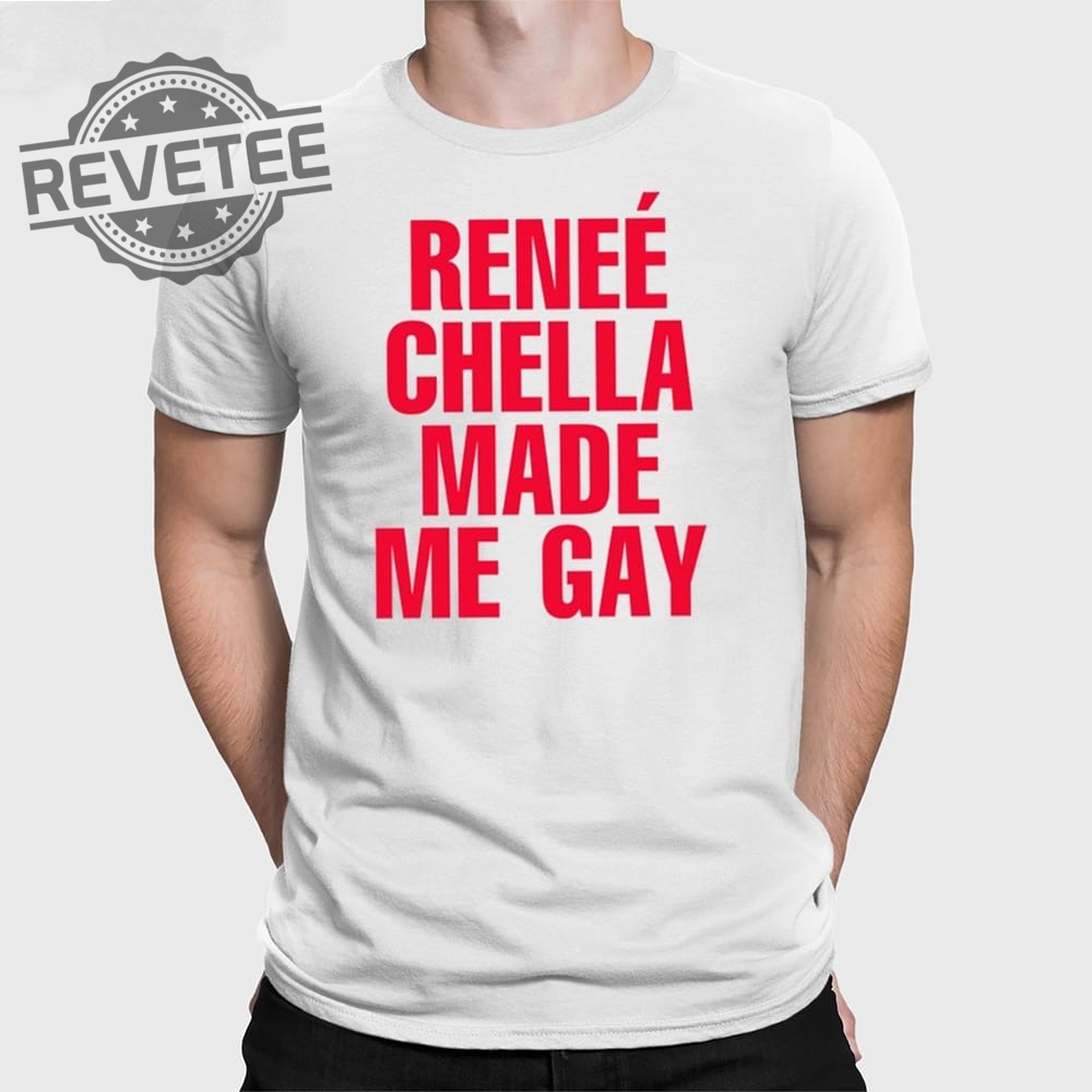 Renee Chella Made Me Gay T Shirt Renee Chella Made Me Gay Shirt Renee Chella Made Me Gay Hoodie Unique Renee Chella Made Me Gay T Shirt Renee Chella Made Me Gay Shirt Renee Chella Made Me Gay Hoodie Unique