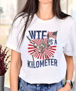 Retro Wtf Is A Kilometer T Shirt July 4Th Skeleton T Shirt Veteran Day Tee Hoodie Sweatshirt Unique