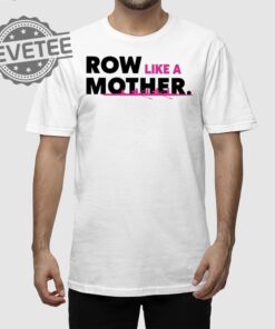 Row Like A Mother T Shirt Unique Row Like A Mother Hoodie Row Like A Mother Sweatshirt