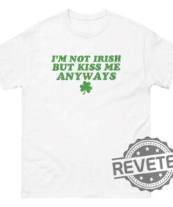 Saint Patricks Day Shirt Hoodie Sweatshirt Tee Gift For Fans Im Not Irish But Kiss Me Anyways Crewneck Apparel