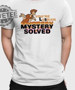 Scooby Doo Youre Lesbian Mystery Solved Shirts Unique Scooby Doo Youre Lesbian Mystery Solved Hoodie