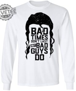 Scott Hall Bad Times Dont Last But Bad Guys Do Shirts Unique Scott Hall Bad Times Dont Last But Bad Guys Do T Shirt