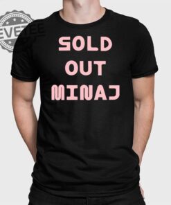 Sold Out Minaj Tee Shirt Sold Out Minaj T Shirt Sold Out Minaj Hoodie Sold Out Minaj Shirt Unique