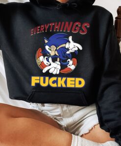 Sonic Everythings Fucked Shirt Hoodie Sweatshirt Tee Gifts Mens Womens Birthday Gift Tshirt Hoodies Shirts Crewneck Pullover Near Me Unique