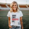 Sorry Cant Buckeyes Bye Tshirt Hoodie Sweatshirt Funny Gift For Ohio State Buckeyes Fan Sweater Merch Mens Womens Unique