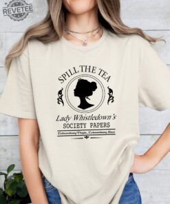 Spill The Tea Lady Whistledowns Shirt Historical Drama Shirt Tv Show Shirt Whistledown Style Bridgerton Unique