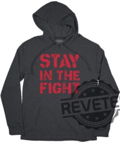 Stay In The Fight T Shirt Stay In The Fight Shirt