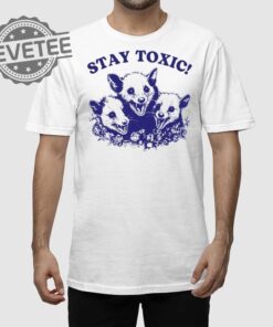 Stay Toxic Trash Panda T Shirt Unique Stay Toxic Trash Panda Hoodie Stay Toxic Trash Panda Sweatshirt