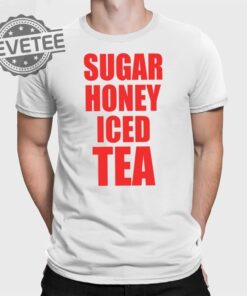 Sugar Honey Iced Tea T Shirt Unique Sugar Honey Iced Tea Hoodie Sugar Honey Iced Tea Sweatshirt