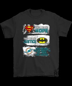 Superman Batman Miami Dolphins This Means Hope Get Your Ass Kịcked Tshirt Hoodie Sweatshirt Funny Tee Gift For Nfl Fan Men Women Unique