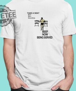 Take A Seat Beef Barn World Wide Beef Now Being Served Shirts Unique Take A Seat Beef Shirt Hoodie Sweatshirt
