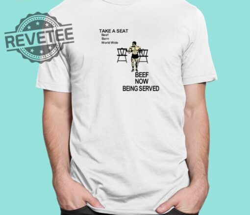 Take A Seat Beef Barn World Wide Beef Now Being Served Shirts Unique Take A Seat Beef Shirt Hoodie Sweatshirt