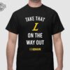 Take That L On The Way Out Shirt Unique Take That L On The Way Out Hoodie Sweatshirt Long Sleeve Shirt