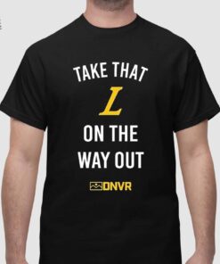 Take That L On The Way Out Shirt Unique Take That L On The Way Out Hoodie Sweatshirt Long Sleeve Shirt