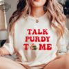 Talk Purdy To Me Shirt San Francisco Football Sport Mom Gift San Francisco Football Tee Sf Football Purdy Crewneck Unique