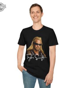 Taylor Swift Dog The Bounty Hunter Shirt Unique