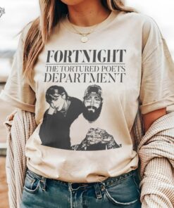 Taylor Tortured Poets Department Shirt Swifties Merch Fort Night Shirt Post Malone Shirt Taylor Sweatshirt Unique