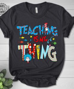 Teaching Is My Thing Shirt Gift For Teacher Cat In A Hat Shirt National Read Across America Shirt Reading Lover Shirt Teacher Unique