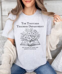 Tortured Teachers Department Shirt Funny Teacher Shirt Trending Teacher Memes Teacher All Is Fair T Shirt Trendy Teacher Tshirts Unique