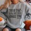 Trash Takes Itself Out Every Single Time Funny Sweatshirt Funny Shirt Taylor Swift Taylor Version Taylor Swiftie Gifts Unique