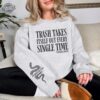 Trash Takes Itself Out Every Single Time Taylor Funny Sweatshirt Idea Cute Unisex Sweatshirt Funny Sayings Taylor Swift Crewneck Unique