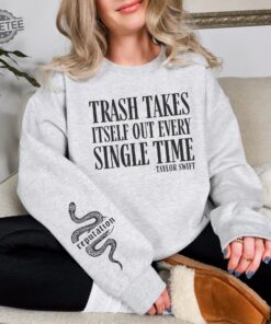 Trash Takes Itself Out Every Single Time Taylor Funny Sweatshirt Idea Cute Unisex Sweatshirt Funny Sayings Taylor Swift Crewneck Unique