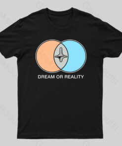 Dream or Reality Geek T-Shirt